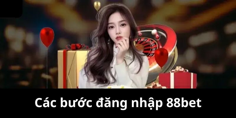 Nội dung 3 bước đăng nhập 88bet